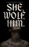 She, Wolf, Him. by EV Cross